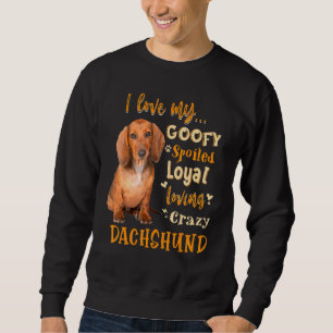 Dackel I Liebe Meine goofy Spoiled Loyal Loyal Cra Sweatshirt