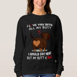 Dackel ich Liebe Sie mit all meinem Hintern würde Sweatshirt