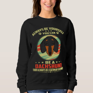 Dackel ist immer Ihr Selbst, Sie können ein Dachsh Sweatshirt