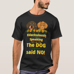 Dackel Pet Funny Dackel Hund der Hund sagte, kein T-Shirt