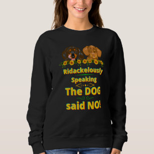 DACKEL PET FUNNY DACKEL HUND DER HUND SAGTE KEINE SWEATSHIRT