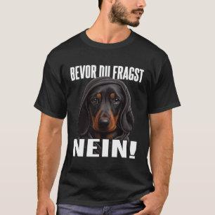 Dackel Spruch Lustig Geschenk I Bevor du fragst Ne T-Shirt
