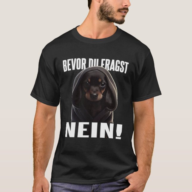 Dackel Spruch Lustig Geschenk I Bevor du fragst Ne T-Shirt (Vorderseite)