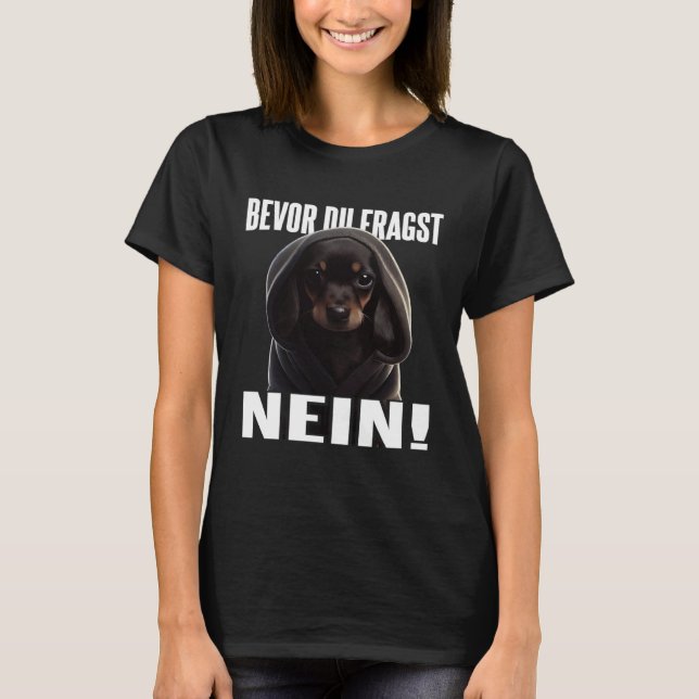 Dackel Spruch Lustig Geschenk I Bevor du fragst Ne T-Shirt (Vorderseite)