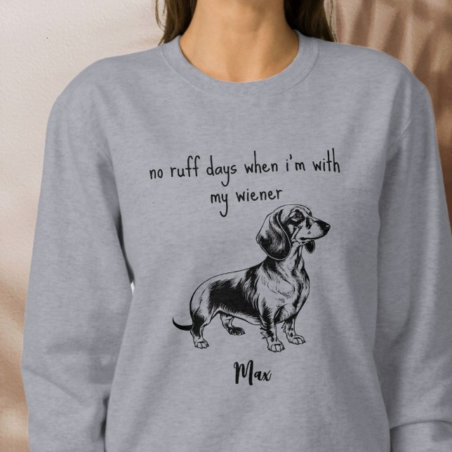 Dackeln machen keine Ruff Days mit meiner Dackel Sweatshirt (Von Creator hochgeladen)