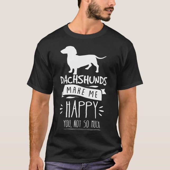 Dackeln machen mich glücklich, dass du nicht so vi T-Shirt (Vorderseite)