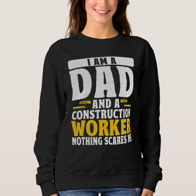 Dad And A Construction Worker Nothing Scares Me Fa Sweatshirt (Vorderseite)
