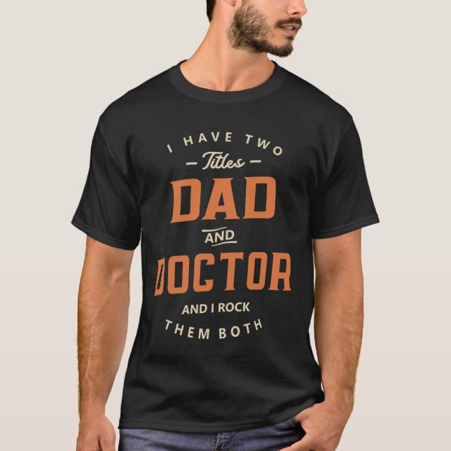 Dad and Doctor Funny Job Title Profession T-Shirt (Vorderseite)