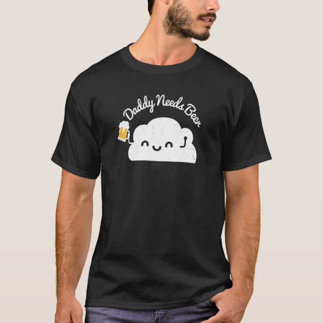 Dad Beer  Craft Beer   Daddy Needs A Beer T-Shirt (Vorderseite)