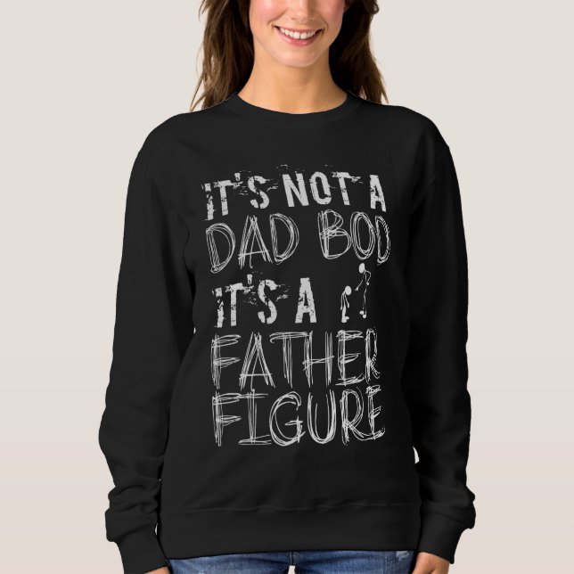 Dad Bod Father Figure  Dad Bod Father Figure Sweatshirt (Vorderseite)