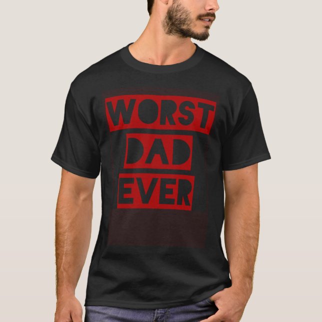 Dad Designs  Worst Dad Ever T-Shirt (Vorderseite)