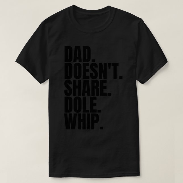 Dad Doesn&x27;t Share Dole Whip - T Shirt Classic  (Design vorne)
