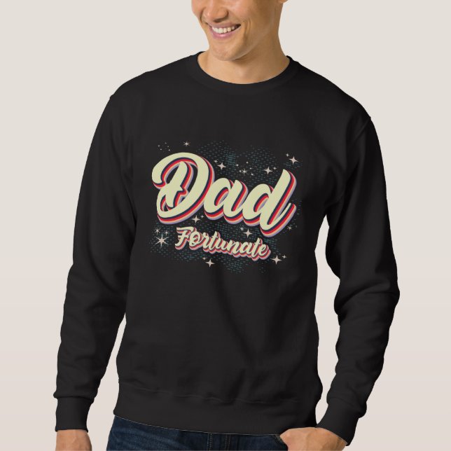 Dad Fortunate Awesome Fathers Day Fortunate Dad Sweatshirt (Vorderseite)