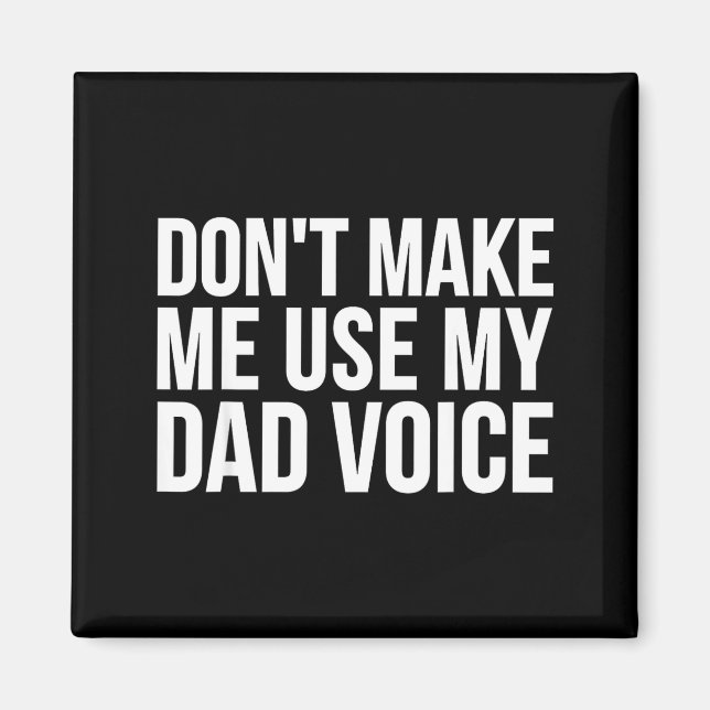 Dad Funny - Don't Make Me Use My Dad Voice  Magnet (Vorne)