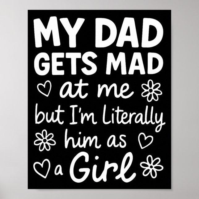Dad Gets Mad At Me Funny Father Daughter Humor Say Poster (Vorne)