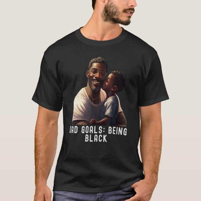 Dad Goals Being Black Quote Black King Magic Fathe T-Shirt (Vorderseite)