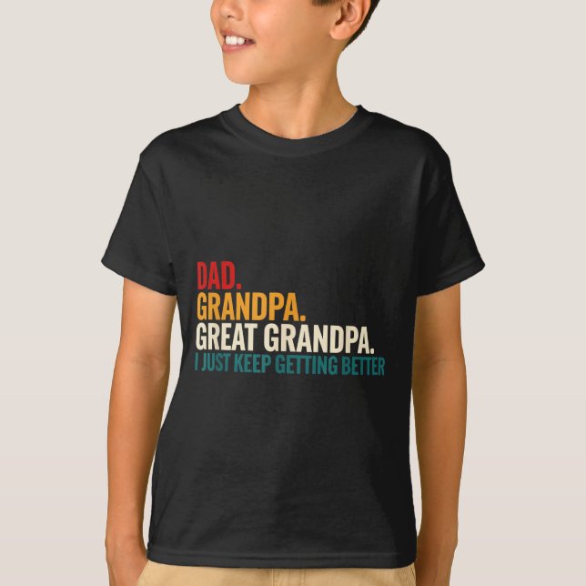 Dad Grandpa Great Grandpa Funny Saying - Dad I Jus T-Shirt (Vorderseite)