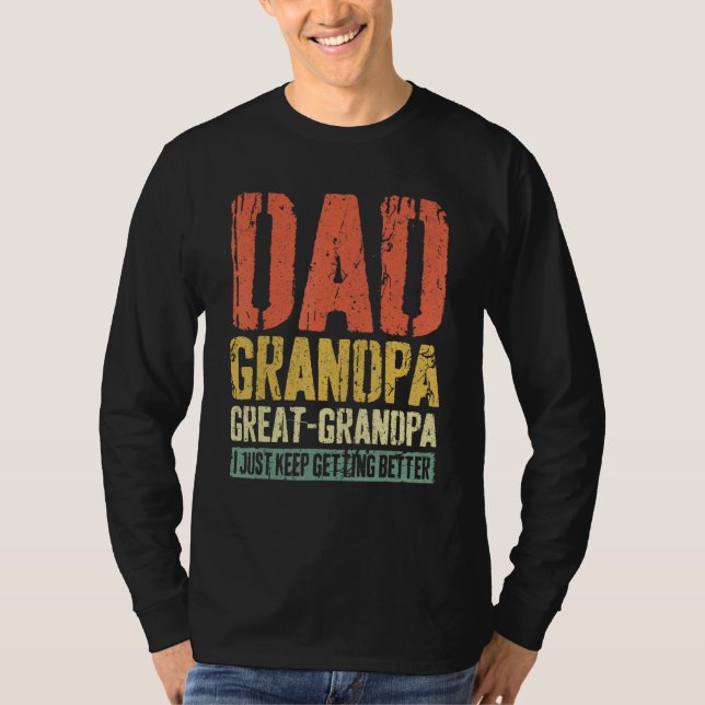Dad Grandpa Great Grandpa  I Just Keep Getting Bet T-Shirt (Vorderseite)