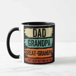 Dad Grandpa Great Grandpa I Just Keep Getting Tasse