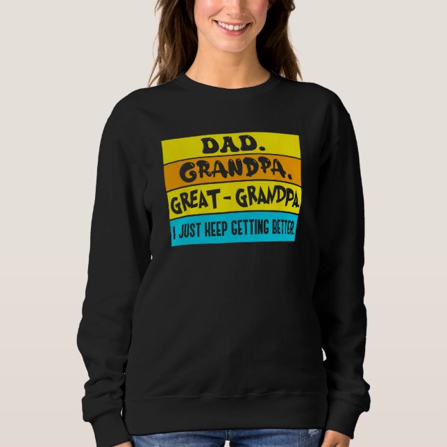 Dad Grandpa Great Grandpa I Just Keeping Getting B Sweatshirt (Vorderseite)