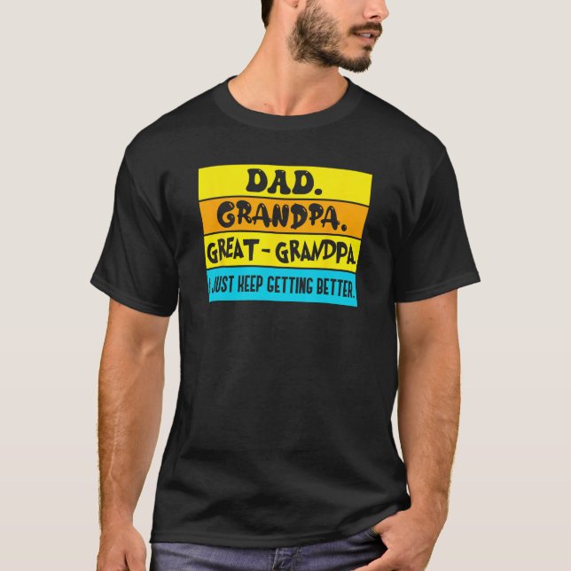 Dad Grandpa Great Grandpa I Just Keeping Getting B T-Shirt (Vorderseite)