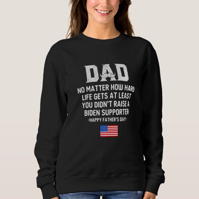 Dad Happy Father's Day No Matter How Hard Life Get Sweatshirt (Vorderseite)