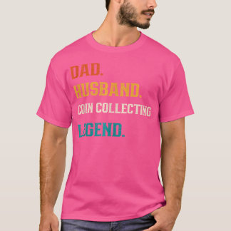 Dad Husband Coin Collecting Legend Coin Collector T-Shirt