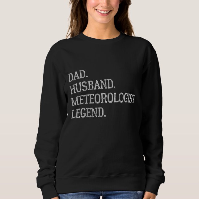 Dad Husband Meteorologist Legend Meteorologist Dad Sweatshirt (Vorderseite)