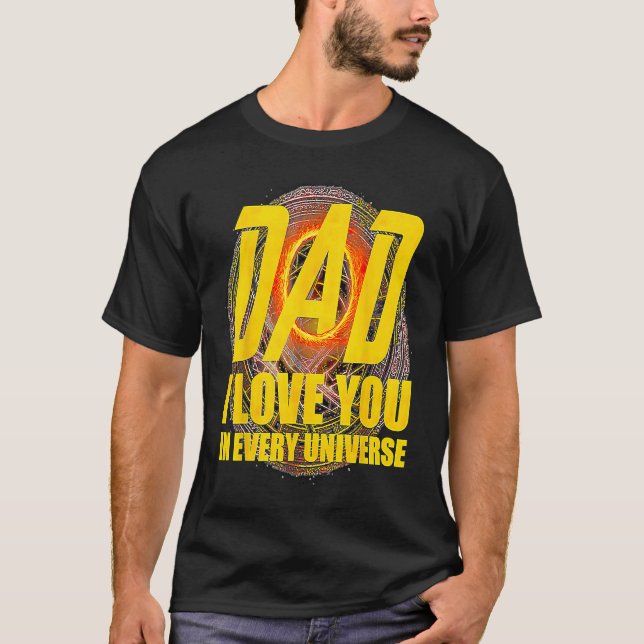 Dad I Love You In Every Universe  Father's Day T-Shirt (Vorderseite)