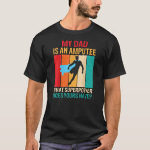 Dad Is an Amputee Recovery Funny Leg Arm Amputee T-Shirt