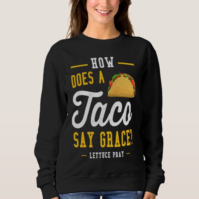 Dad joke how does a taco say grace sweatshirt (Vorderseite)