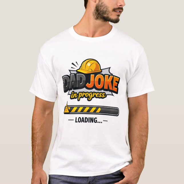 Dad Joke in Progress | Funny Dad Humor T-Shirt | (Vorderseite)
