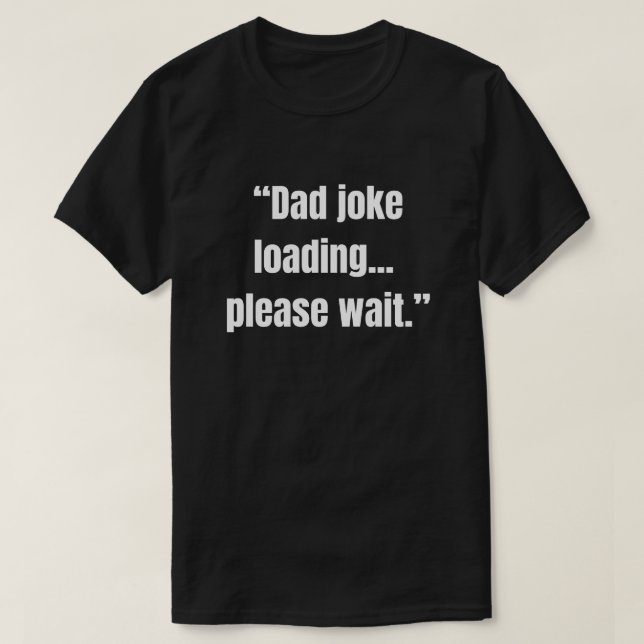 Dad joke loading... please wait funny saying T-Shirt (Design vorne)