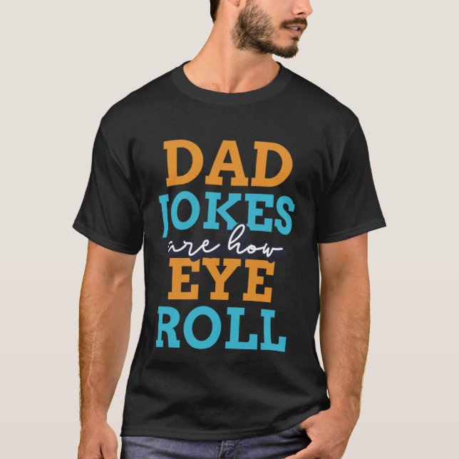 Dad jokes are how eye roll  2023 Fathers Day T-Shirt (Vorderseite)