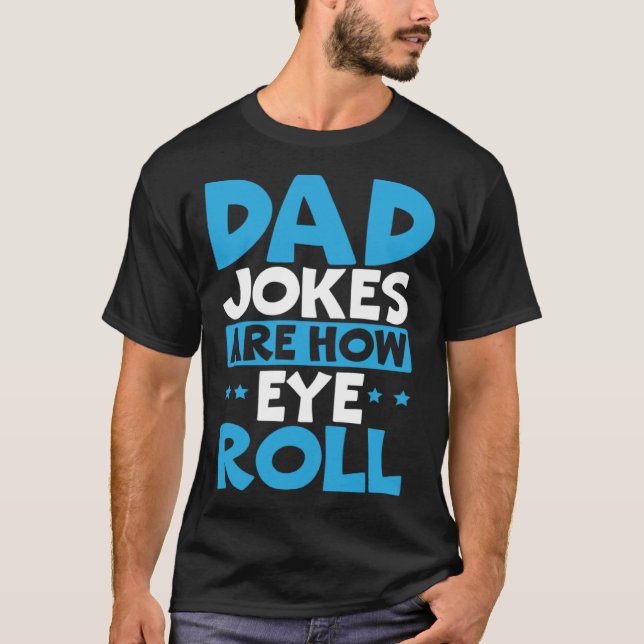 Dad Jokes Are How Eye Roll Best Dad Ever Fathers D T-Shirt (Vorderseite)