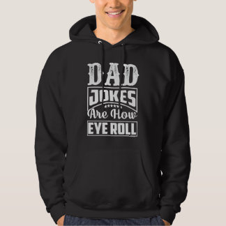 Dad Jokes Are How Eye Roll  Dad  Daddy Fathers  2 Hoodie
