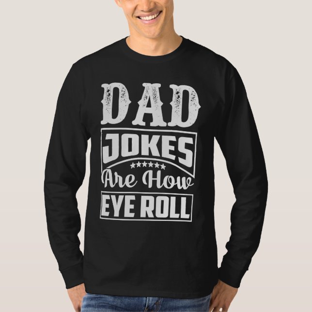 Dad Jokes Are How Eye Roll  Dad  Daddy Fathers  2 T-Shirt (Vorderseite)