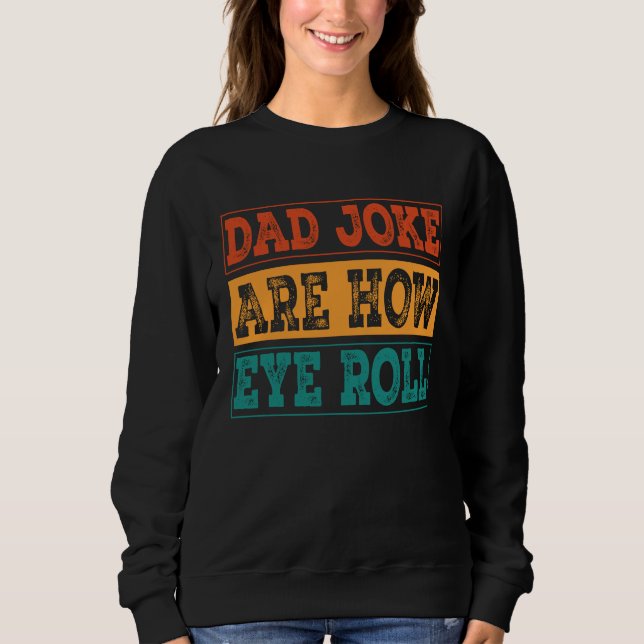 Dad Jokes Are How Eye Roll  Dad Joke Pun Sweatshirt (Vorderseite)