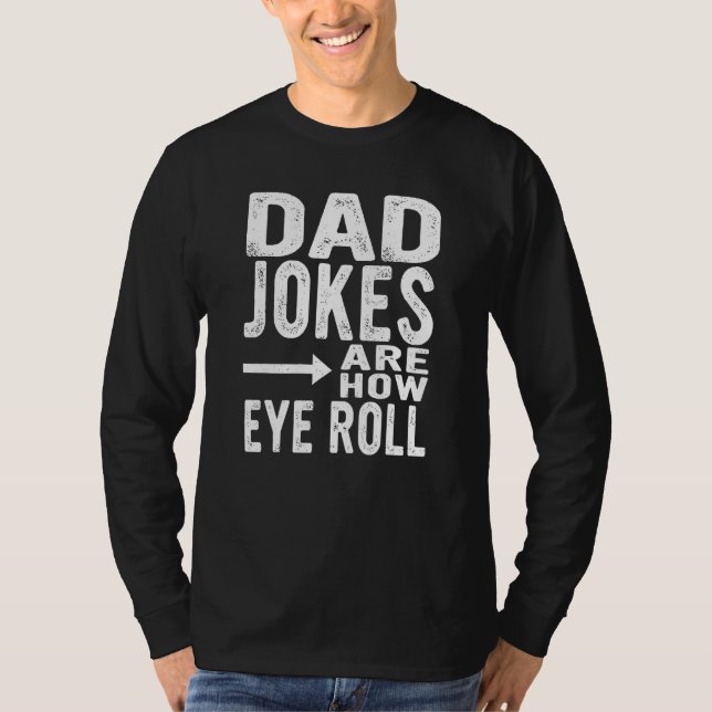 Dad Jokes Are How Eye Roll  Fathers Day Sarcastic  T-Shirt (Vorderseite)