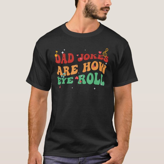 Dad Jokes Are How Eye Roll Funny Father Dad Daddy  T-Shirt (Vorderseite)