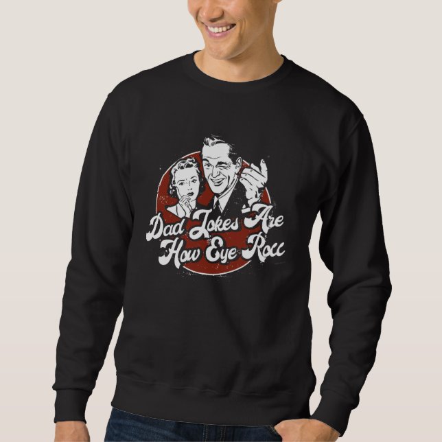 Dad Jokes Are How Eye Roll Sweatshirt (Vorderseite)
