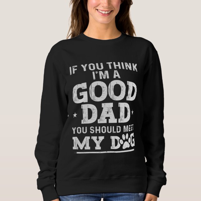 Dad Jokes Sarcasm Quotes You Should Meet My Dog Sweatshirt (Vorderseite)