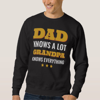 Dad Knows a Lot but Grandpa Knows Everything Fathe Sweatshirt