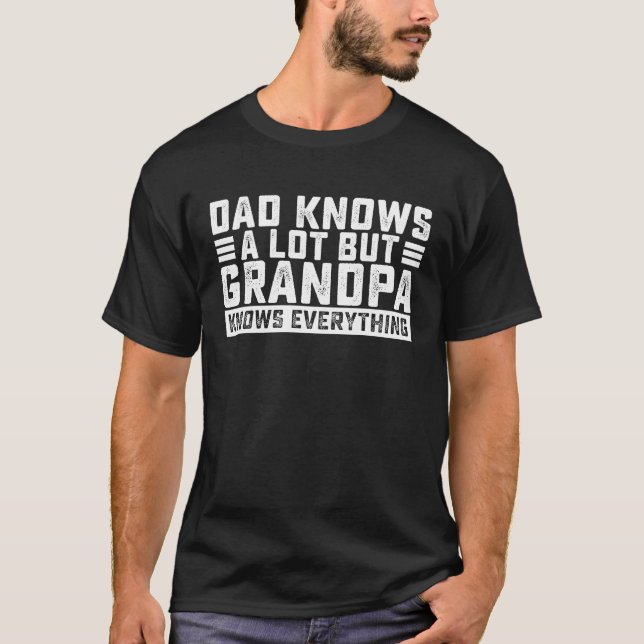 Dad Knows A Lot But Grandpa Knows Everything Great T-Shirt (Vorderseite)