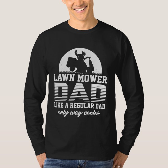 Dad Lawn Mower Like a Normal Lawnmower T-Shirt (Vorderseite)