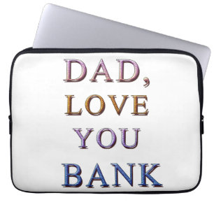 DAD, LOVE YOU BANK 1 LAPTOPSCHUTZHÜLLE