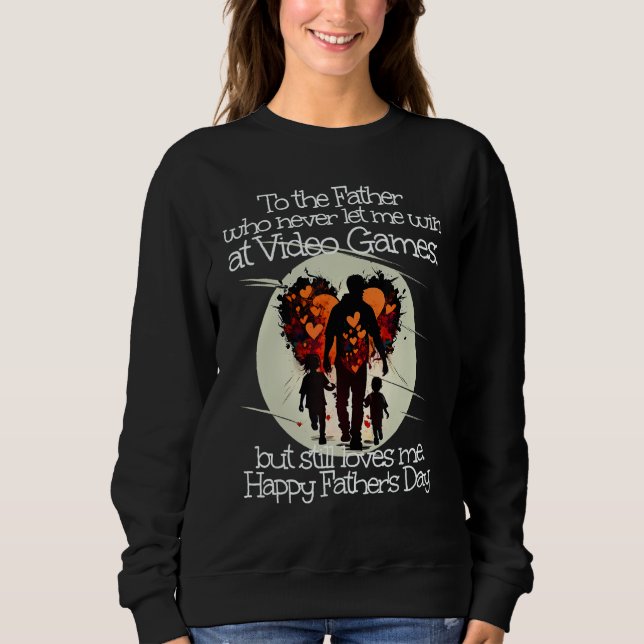 Dad loves my Video Games Happy Father s Day Sweatshirt (Vorderseite)