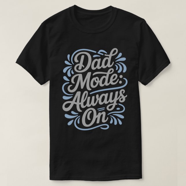 Dad Mode Always On Calligraphy Tee (Design vorne)