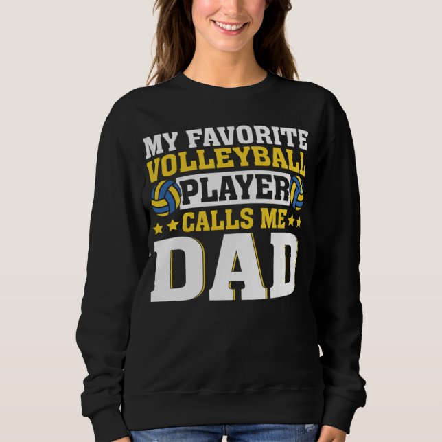 Dad My Favorite Volleyball Player Calls Me Dad Sweatshirt (Vorderseite)