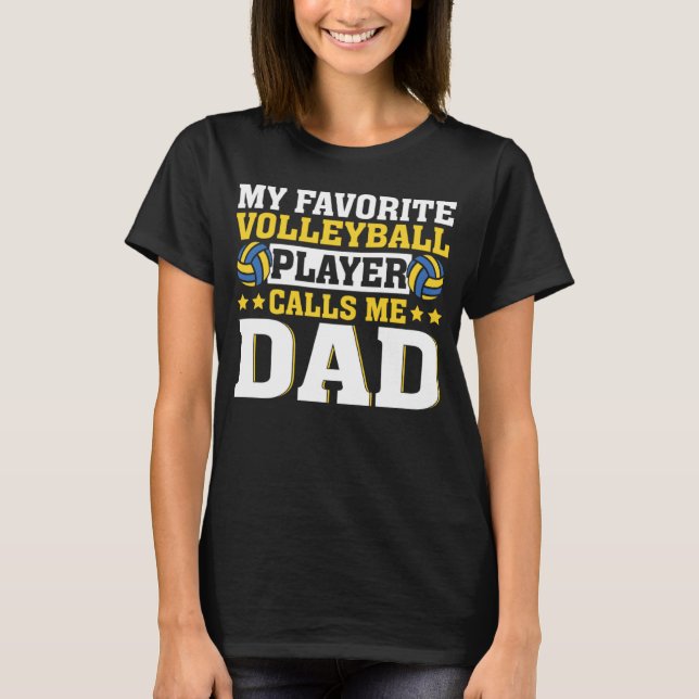 Dad My Favorite Volleyball Player Calls Me Dad T-Shirt (Vorderseite)